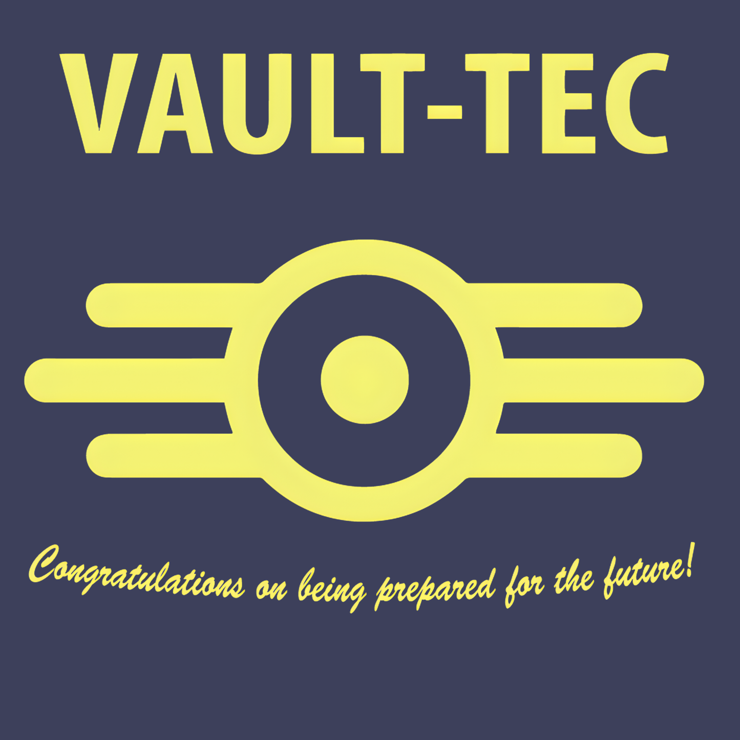 Vault Tec "Congratulations on being prepared for the future!"