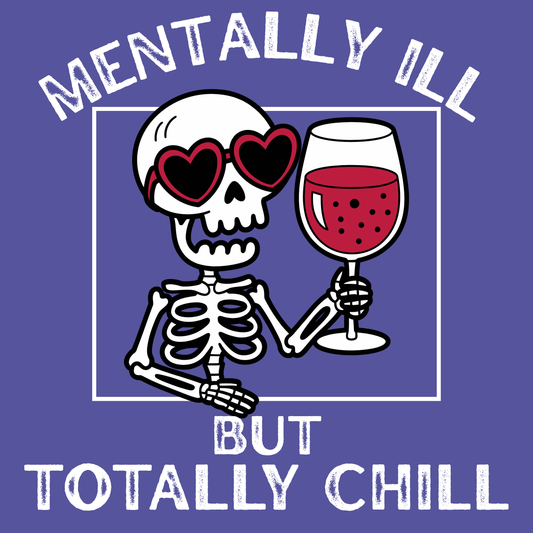 Mentally Ill but Totally Chill