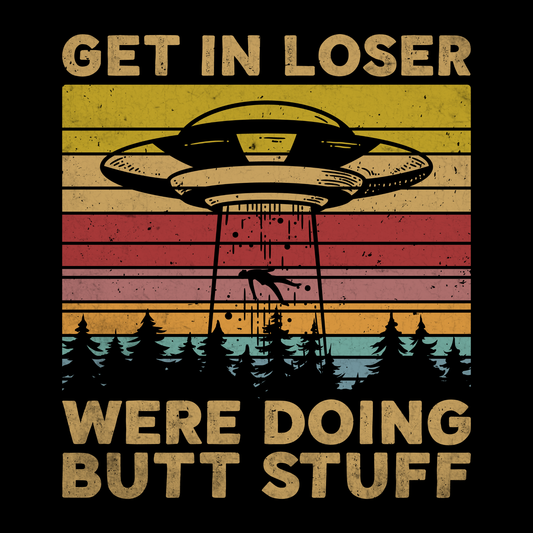 Get in Loser, Were doing butt stuff