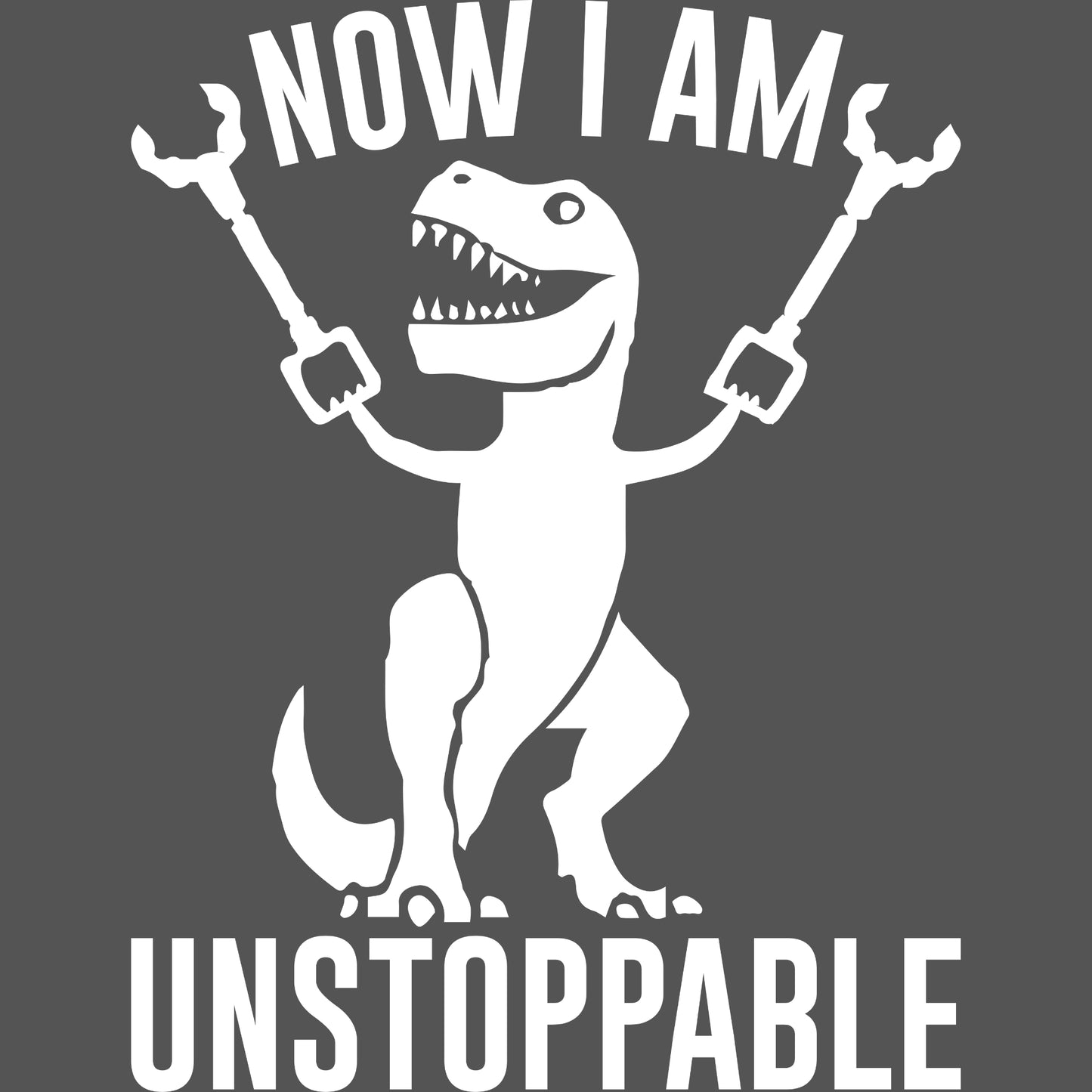 Unstoppable Dinosaur T-Shirt and/or Hoodie
