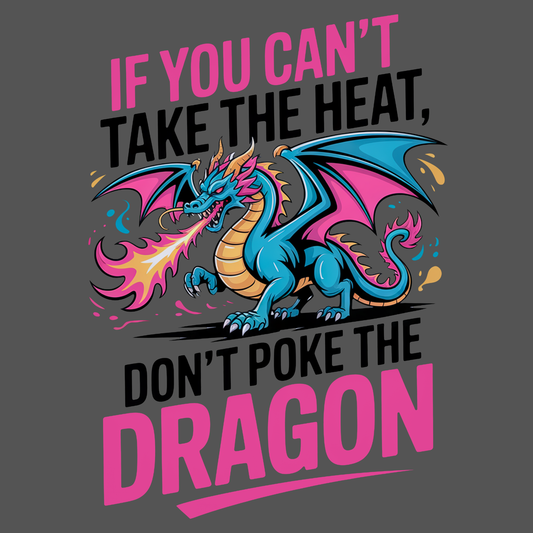 If you can't take the heat, don't poke the dragon