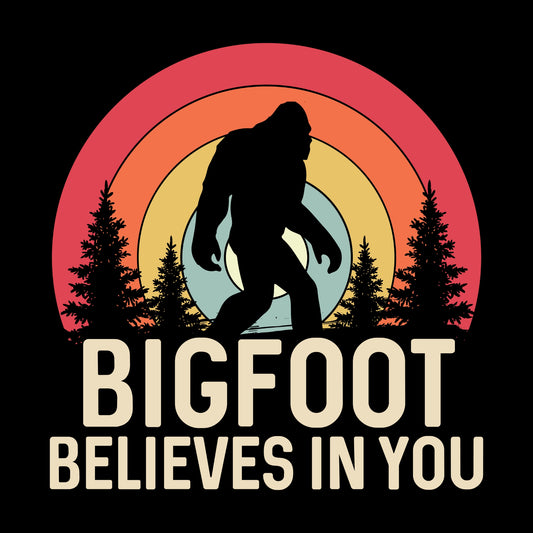 Bigfoot Believes in You