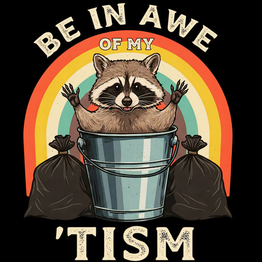 Be In Awe of my 'tism