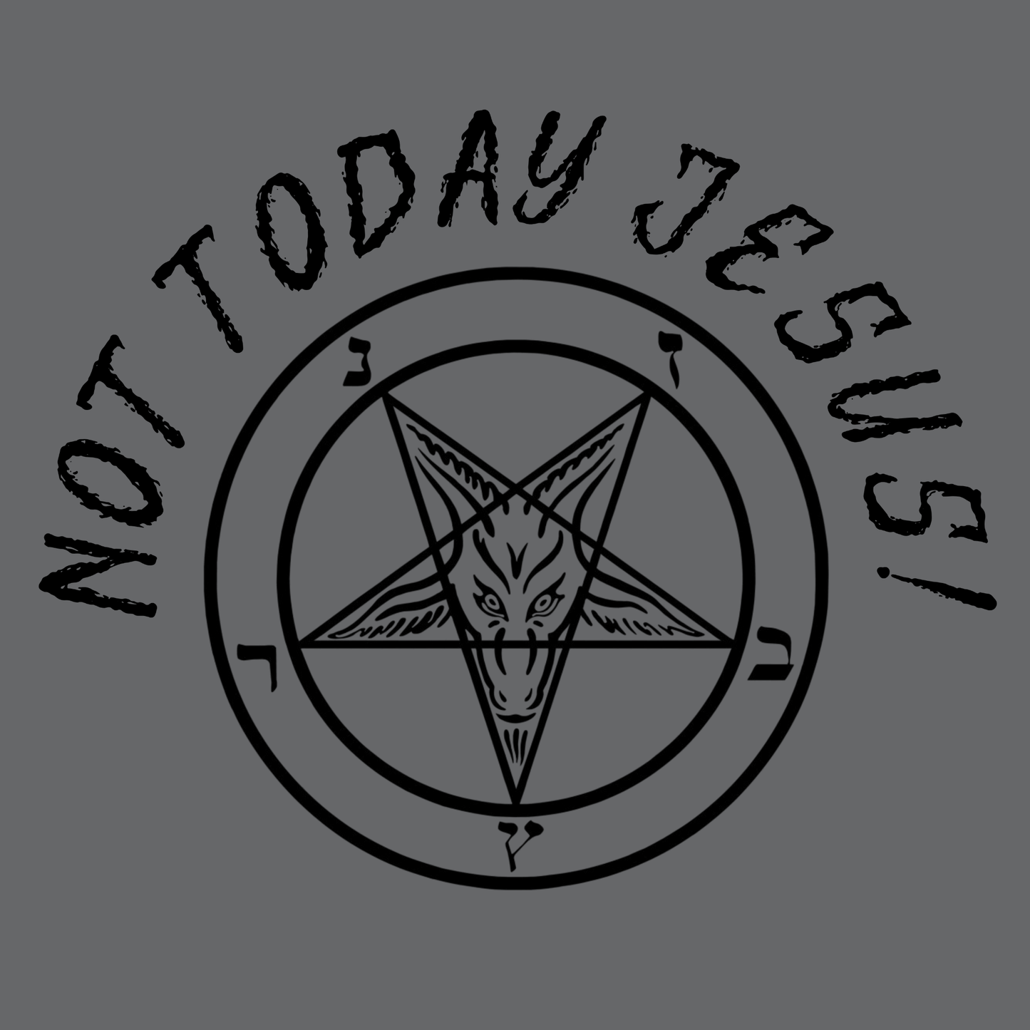 Not Today Jesus