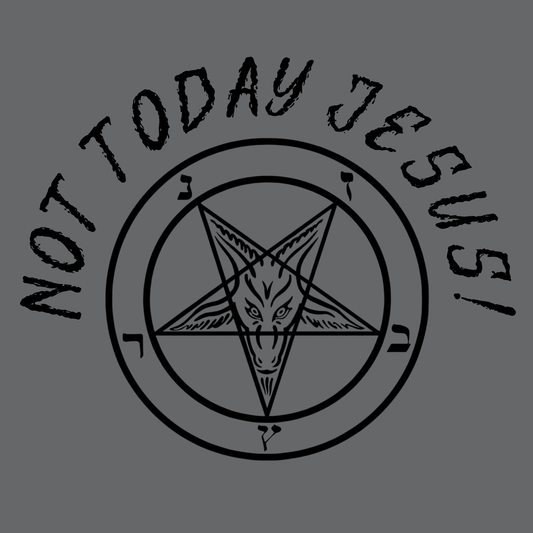 Not Today Jesus
