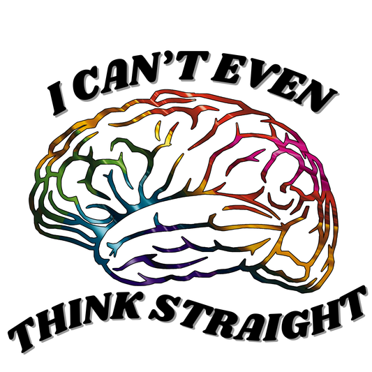 I CAN'T EVEN THINK STRAIGHT