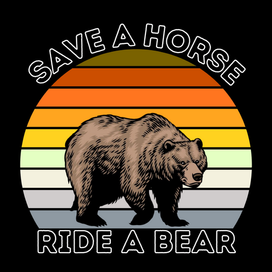 SAVE A HORSE RIDE A BEAR