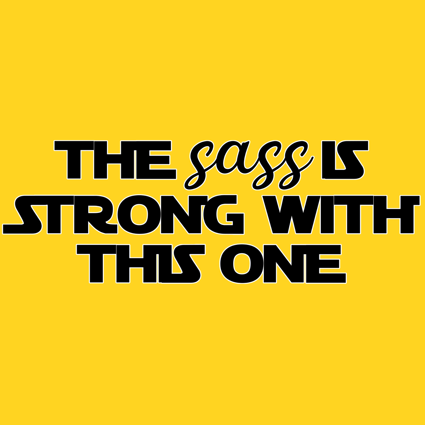 The Sass is strong with this one!